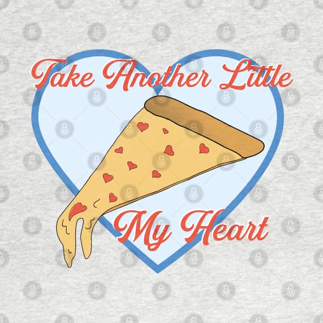 Take Another Little Pizza My Heart Funny Love by Punderstandable